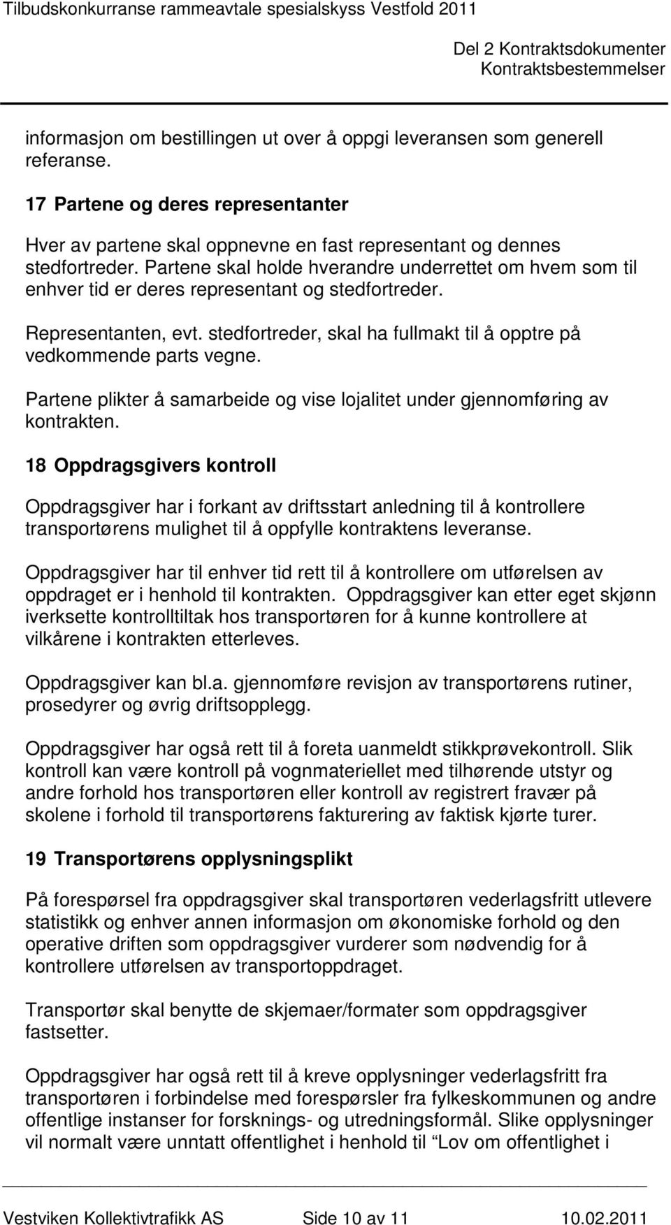 stedfortreder, skal ha fullmakt til å opptre på vedkommende parts vegne. Partene plikter å samarbeide og vise lojalitet under gjennomføring av kontrakten.