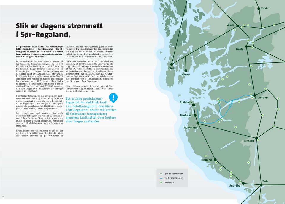 Kraften transporteres gjennom sentralnettet fra områder hvor den produseres, til områder der det er behov for strøm.