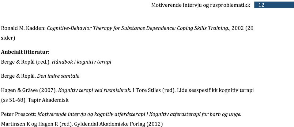 Den indre samtale Hagen & Gråwe (2007). Kognitiv terapi ved rusmisbruk. I Tore Stiles (red).