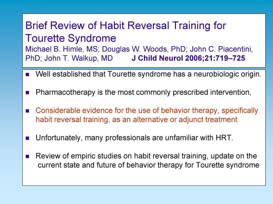 Pharmacotherapy is the most commonly prescribed intervention, Considerable evidence for the use of behavior therapy, specifically habit reversal training, as