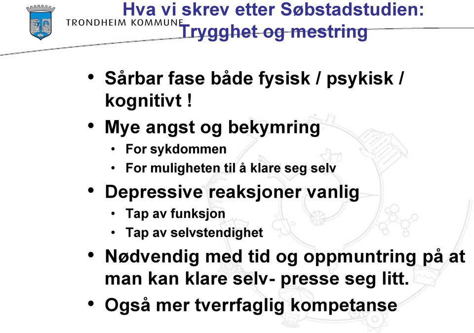 Mye angst og bekymring For sykdommen For muligheten til å klare seg selv Depressive