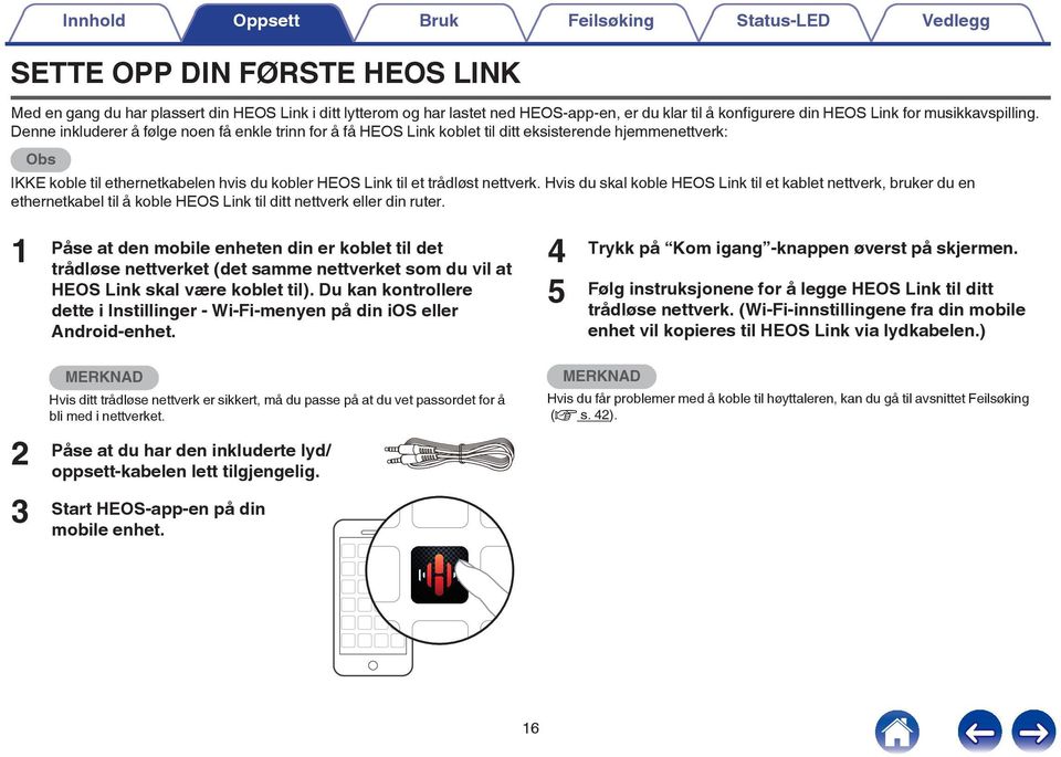 kobler HEOS Link til et trådløst nettverk Hvis du skal koble HEOS Link til et kablet nettverk, bruker du en ethernetkabel til å koble HEOS Link til ditt nettverk eller din ruter 1 Påse at den mobile