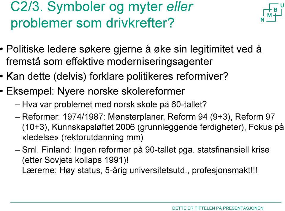 Eksempel: Nyere norske skolereformer Hva var problemet med norsk skole på 60-tallet?