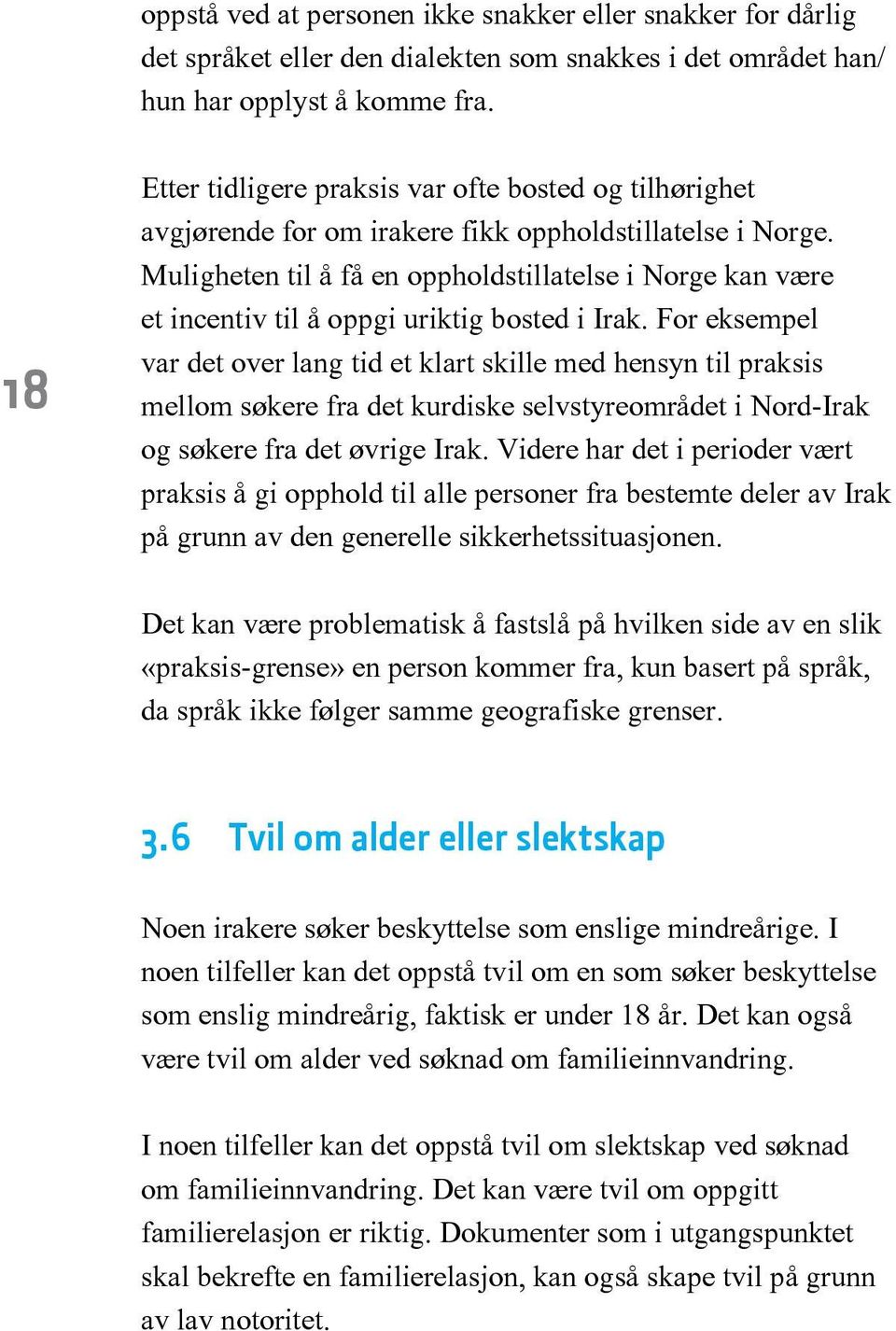 Muligheten til å få en oppholdstillatelse i Norge kan være et incentiv til å oppgi uriktig bosted i Irak.