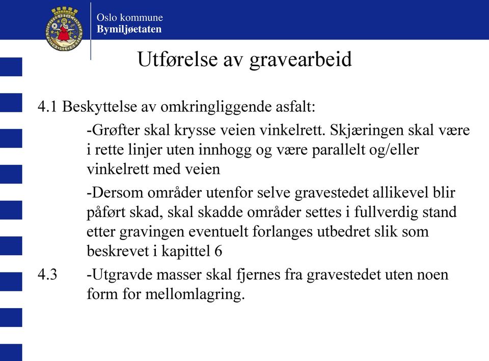 utenfor selve gravestedet allikevel blir påført skad, skal skadde områder settes i fullverdig stand etter gravingen