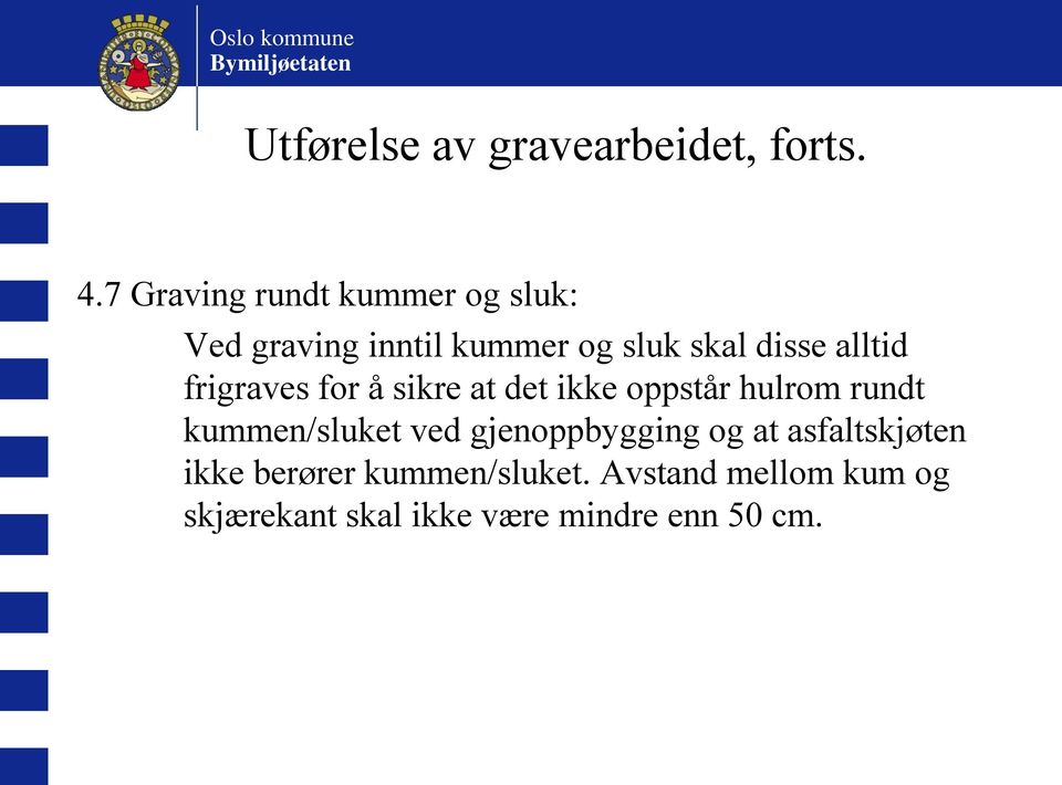 alltid frigraves for å sikre at det ikke oppstår hulrom rundt kummen/sluket ved