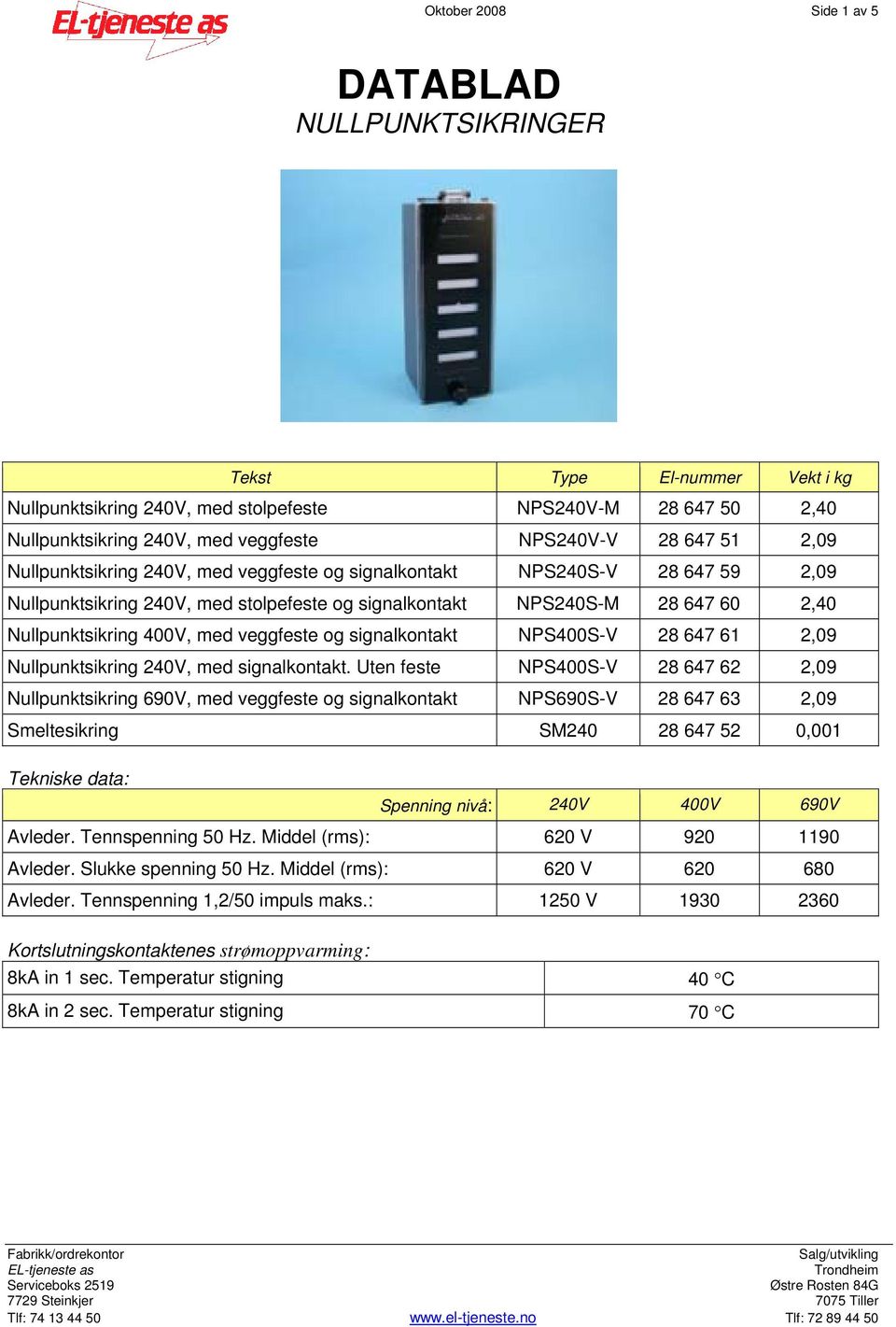 veggfeste og signalkontakt NPS400S-V 28 647 61 2,09 Nullpunktsikring 240V, med signalkontakt.