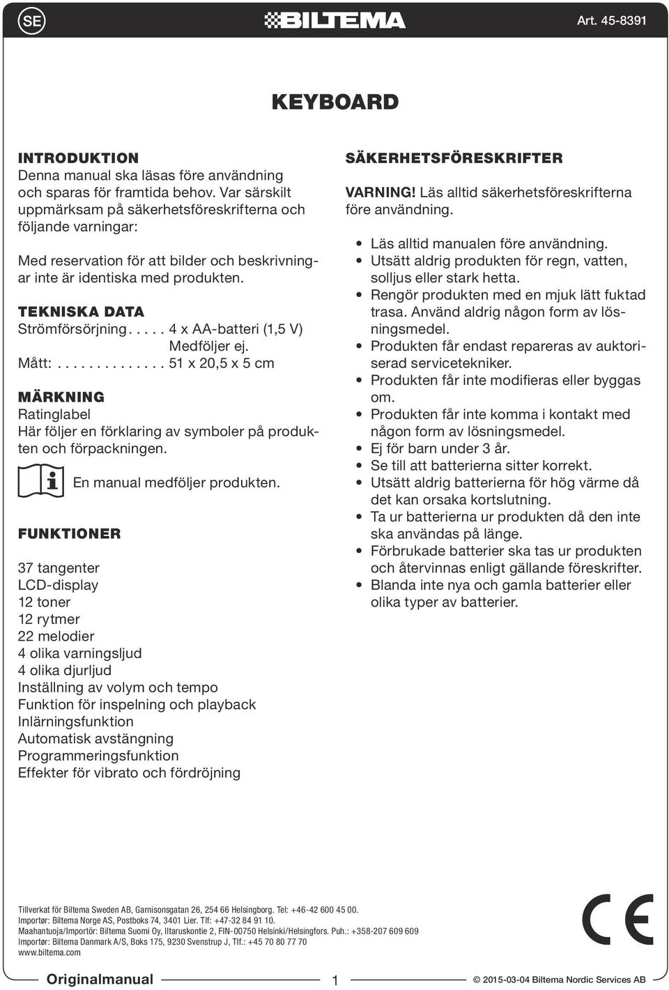 .... 4 x AA-batteri (1,5 V) Medföljer ej. Mått:.............. 51 x 20,5 x 5 cm MÄRKNING Ratinglabel Här följer en förklaring av symboler på produkten och förpackningen.