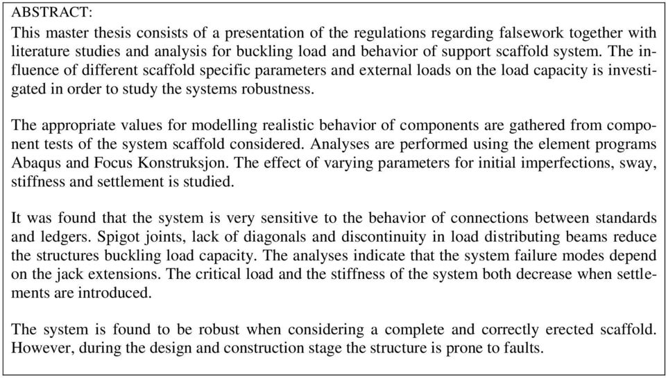 The appropriate values for modelling realistic behavior of components are gathered from component tests of the system scaffold considered.