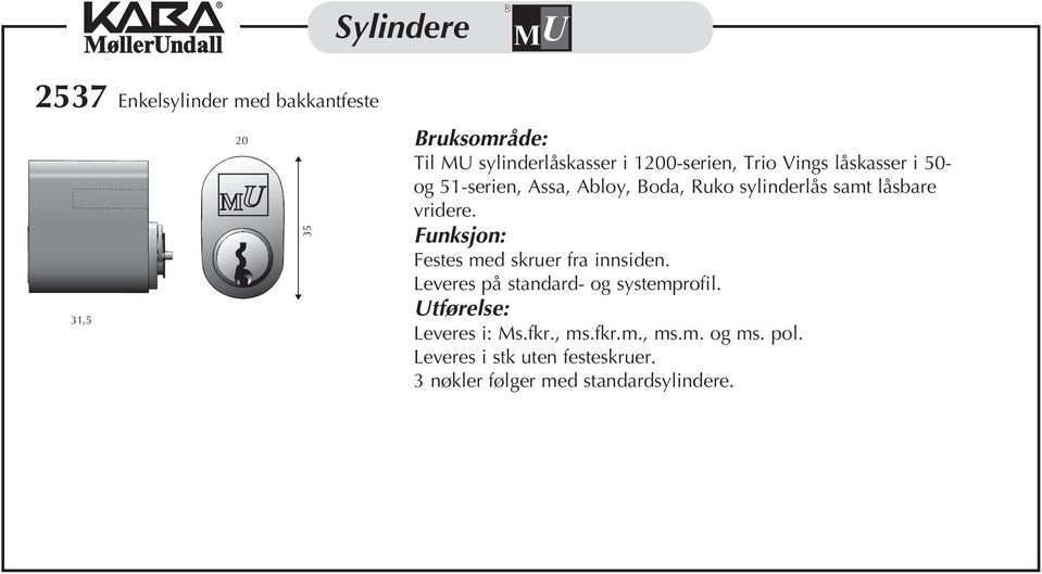 51-serien, Assa, Abloy, Boda, Ruko sylinderlås samt låsbare