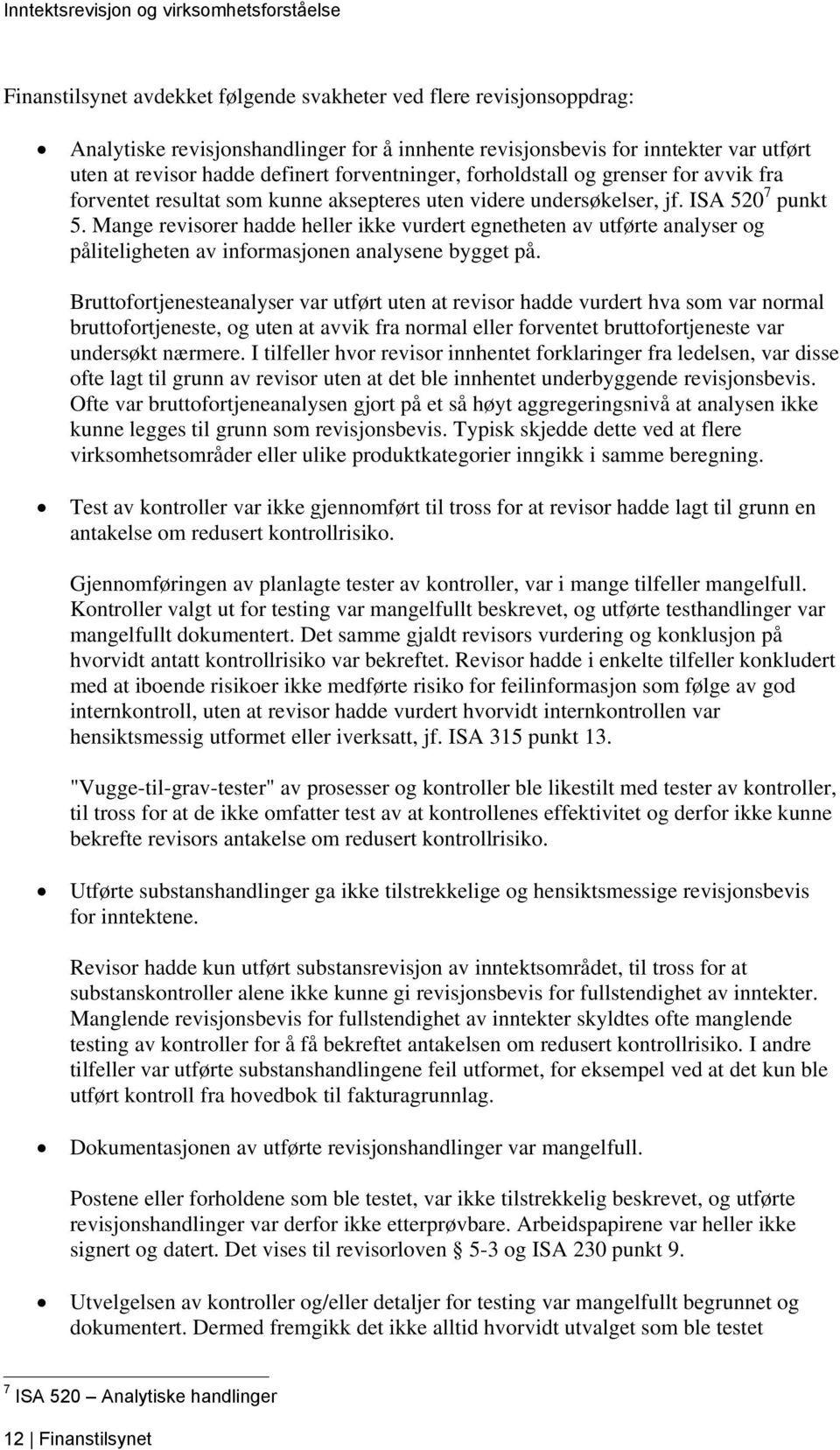 Mange revisorer hadde heller ikke vurdert egnetheten av utførte analyser og påliteligheten av informasjonen analysene bygget på.