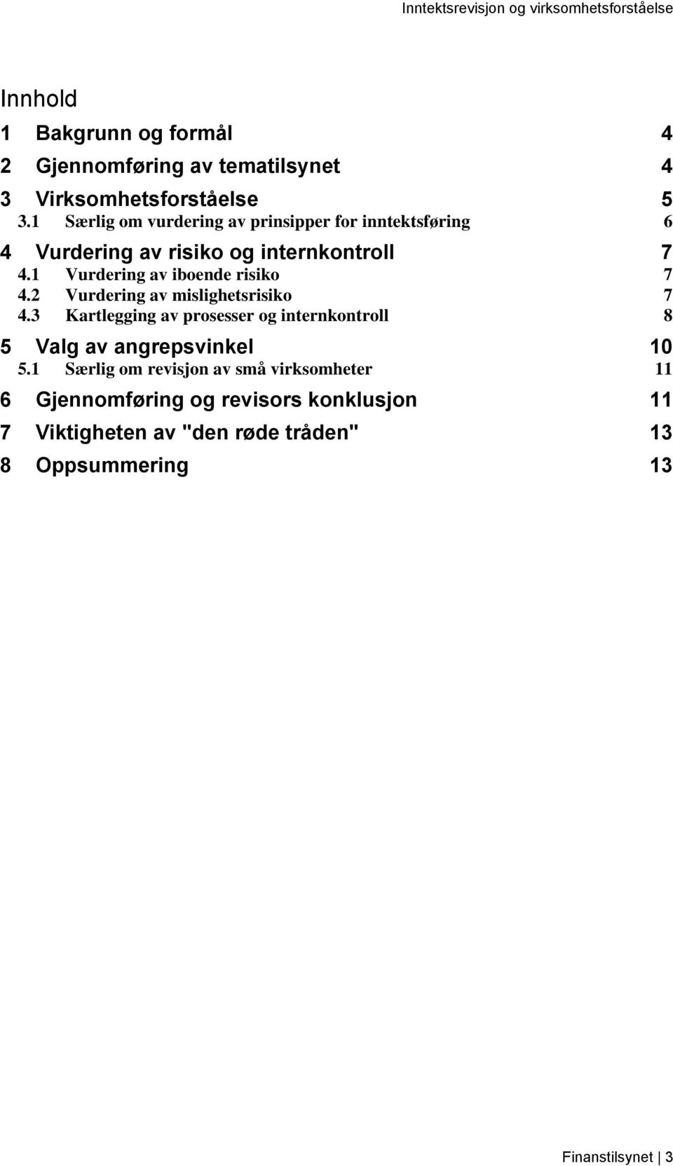 1 Vurdering av iboende risiko 7 4.2 Vurdering av mislighetsrisiko 7 4.