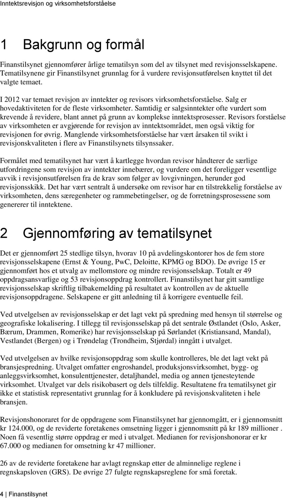 Salg er hovedaktiviteten for de fleste virksomheter. Samtidig er salgsinntekter ofte vurdert som krevende å revidere, blant annet på grunn av komplekse inntektsprosesser.