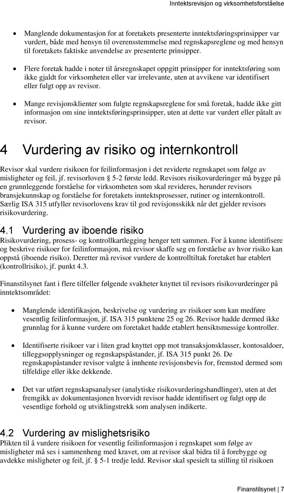 Flere foretak hadde i noter til årsregnskapet oppgitt prinsipper for inntektsføring som ikke gjaldt for virksomheten eller var irrelevante, uten at avvikene var identifisert eller fulgt opp av