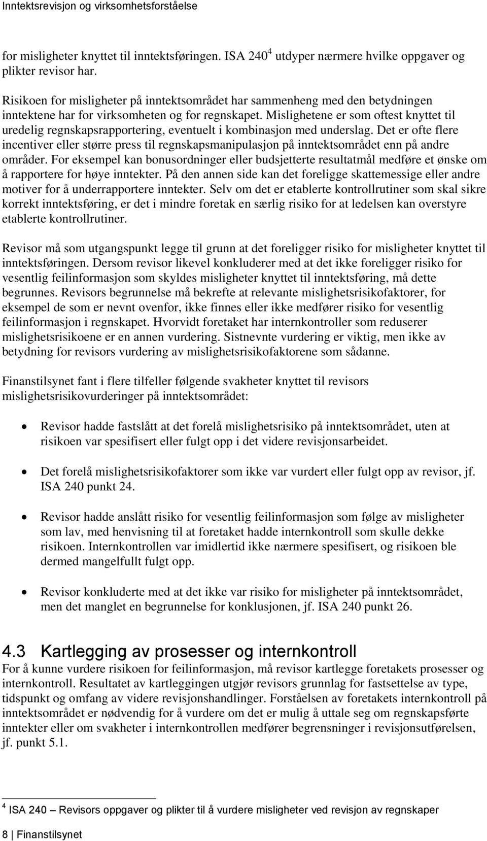 Mislighetene er som oftest knyttet til uredelig regnskapsrapportering, eventuelt i kombinasjon med underslag.