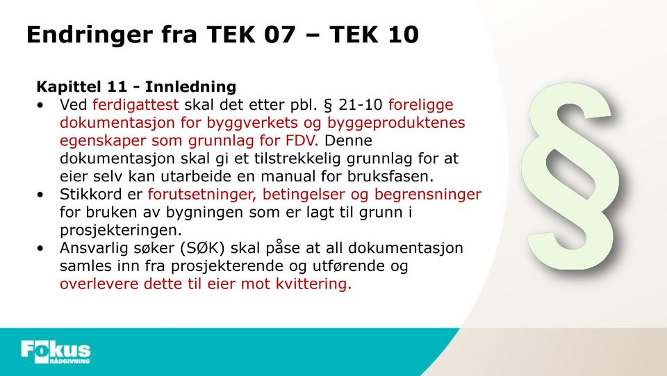 Denne dokumentasjon skal gi et tilstrekkelig grunnlag for at eier selv kan utarbeide en manual for bruksfasen.