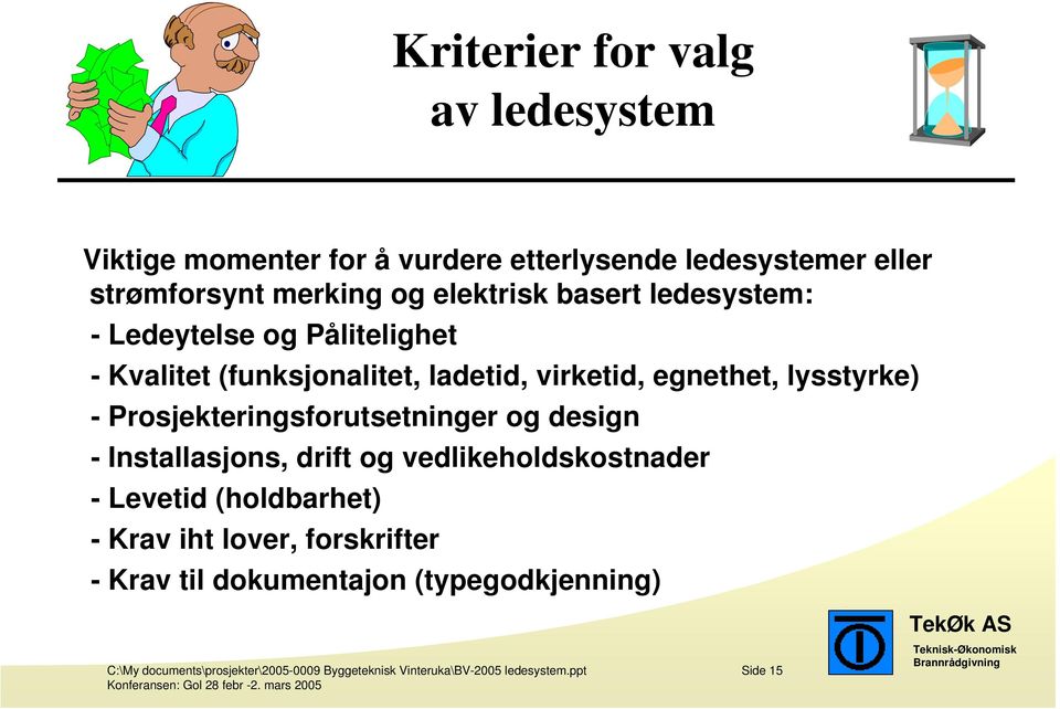 Prosjekteringsforutsetninger og design - Installasjons, drift og vedlikeholdskostnader - Levetid (holdbarhet) - Krav iht lover,