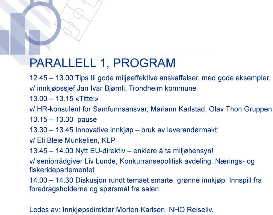 v/ Eli Bleie Munkelien, KLP 13.45 14.00 Nytt EU-direktiv enklere å ta miljøhensyn!