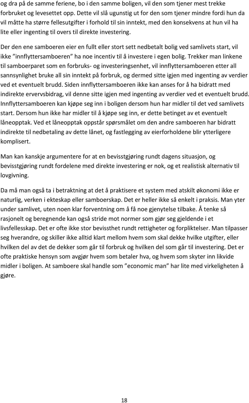 direkte investering. Der den ene samboeren eier en fullt eller stort sett nedbetalt bolig ved samlivets start, vil ikke innflyttersamboeren ha noe incentiv til å investere i egen bolig.