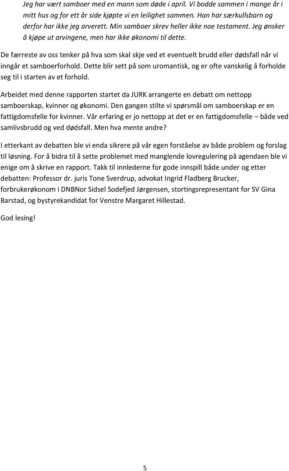 De færreste av oss tenker på hva som skal skje ved et eventuelt brudd eller dødsfall når vi inngår et samboerforhold.