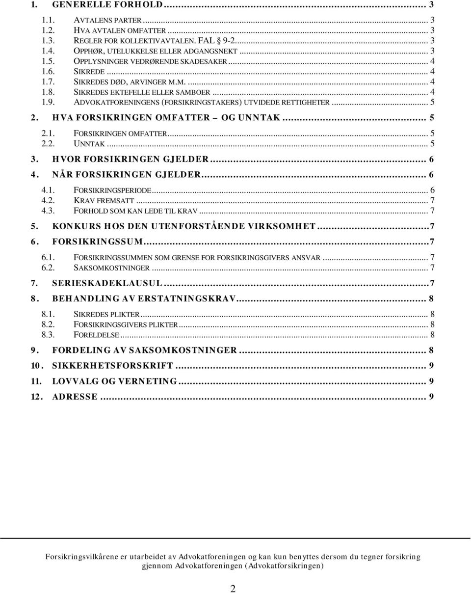 ADVOKATFORENINGENS (FORSIKRINGSTAKERS) UTVIDEDE RETTIGHETER... 5 2. HVA FORSIKRINGEN OMFATTER OG UNNTAK... 5 2.1. FORSIKRINGEN OMFATTER... 5 2.2. UNNTAK... 5 3. HVOR FORSIKRINGEN GJELDER... 6 4.