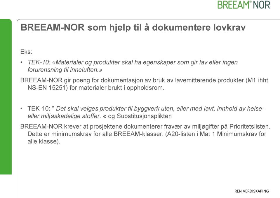 TEK-10: Det skal velges produkter til byggverk uten, eller med lavt, innhold av helseeller miljøskadelige stoffer.