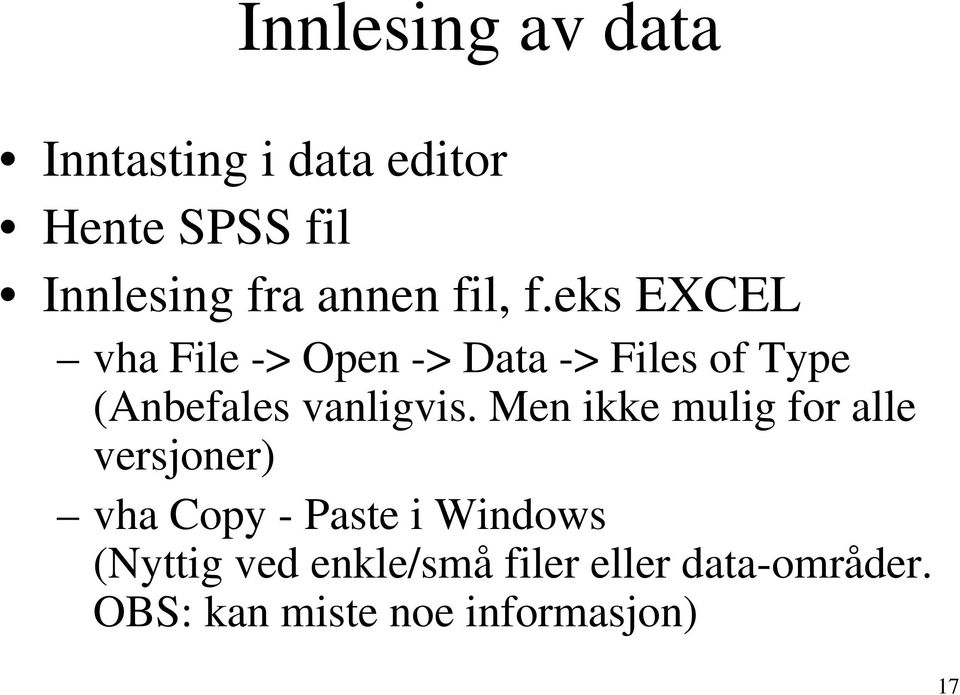 eks EXCEL vha File -> Open -> Data -> Files of Type (Anbefales vanligvis.