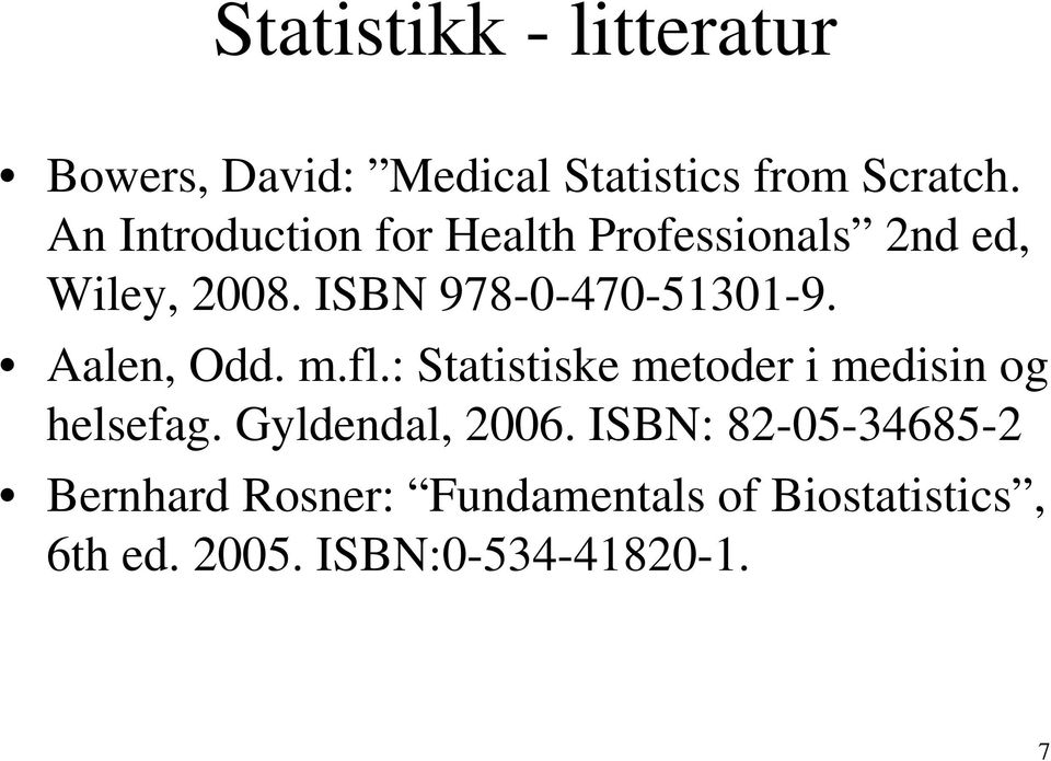 Aalen, Odd. m.fl.: Statistiske metoder i medisin og helsefag. Gyldendal, 2006.