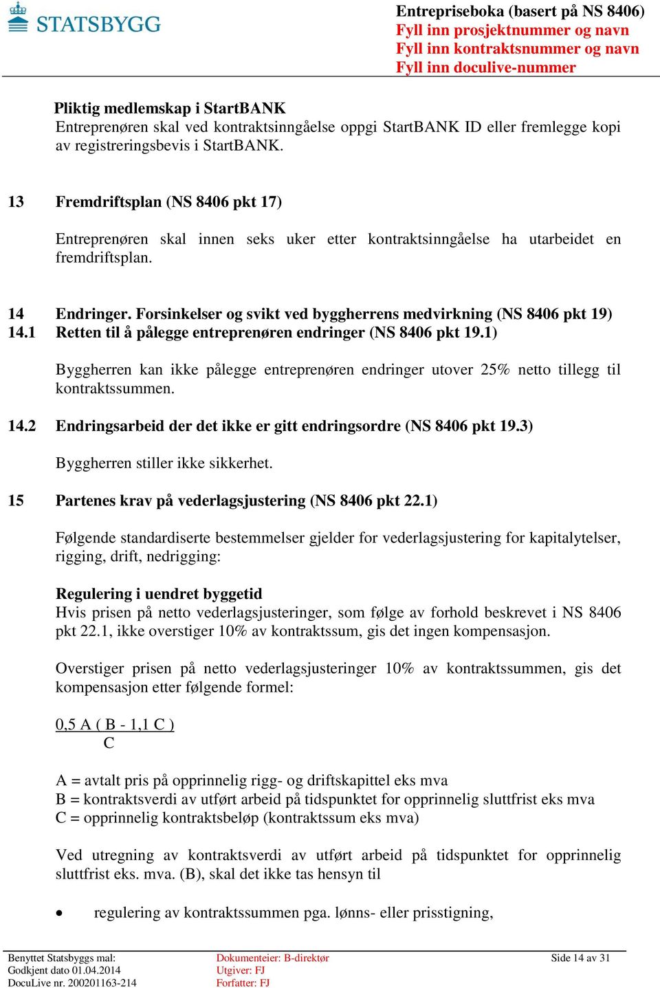 Forsinkelser og svikt ved byggherrens medvirkning (NS 8406 pkt 19) 14.1 Retten til å pålegge entreprenøren endringer (NS 8406 pkt 19.