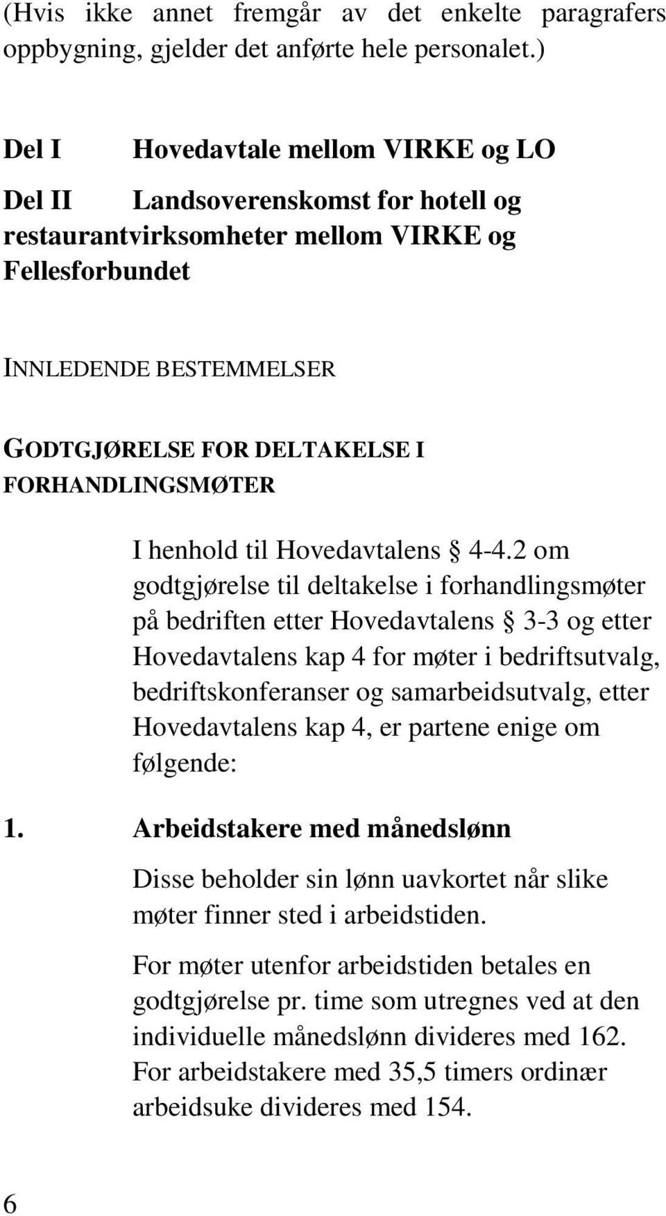 FORHANDLINGSMØTER I henhold til Hovedavtalens 4-4.