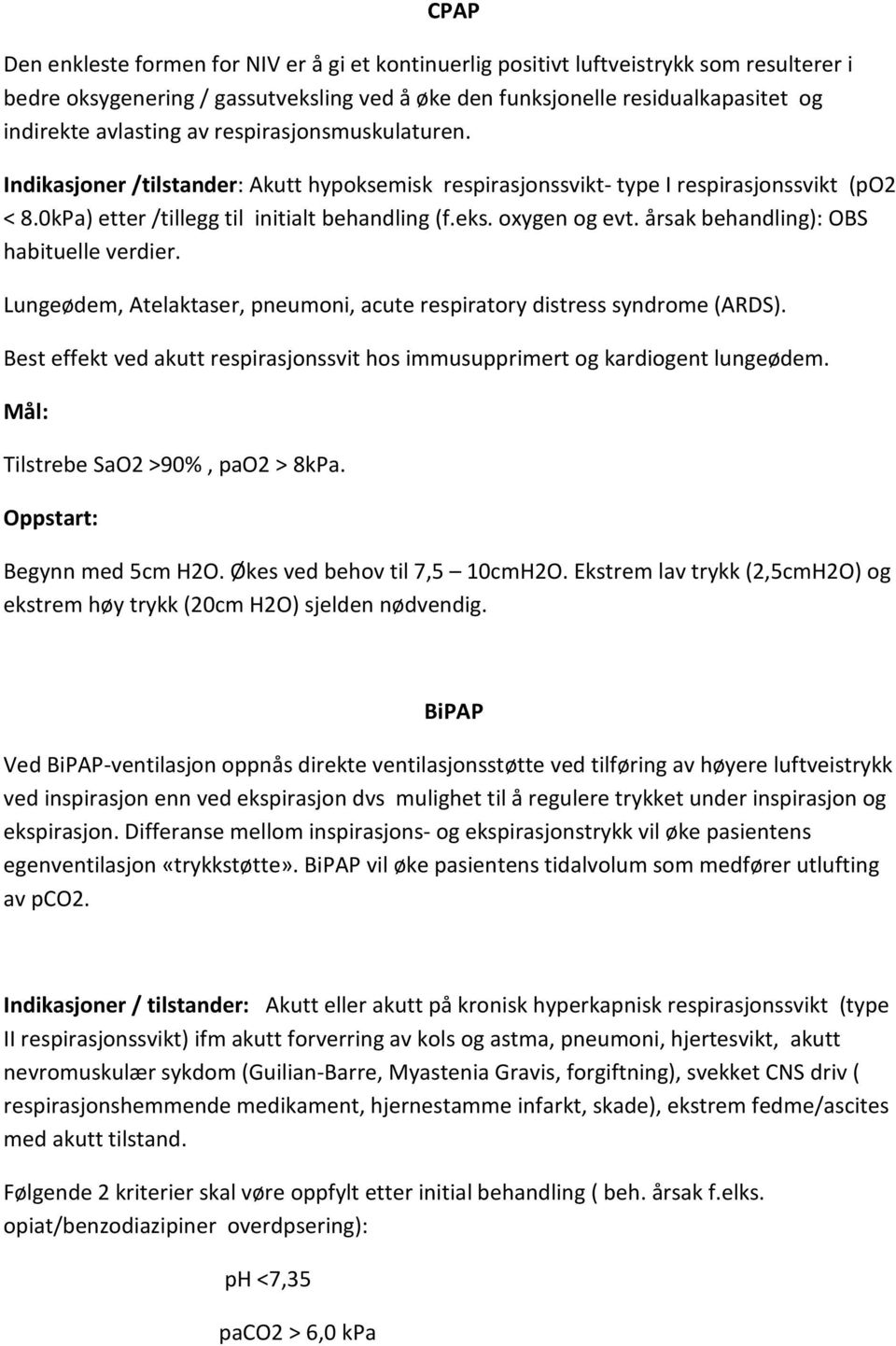 oxygen og evt. årsak behandling): OBS habituelle verdier. Lungeødem, Atelaktaser, pneumoni, acute respiratory distress syndrome (ARDS).