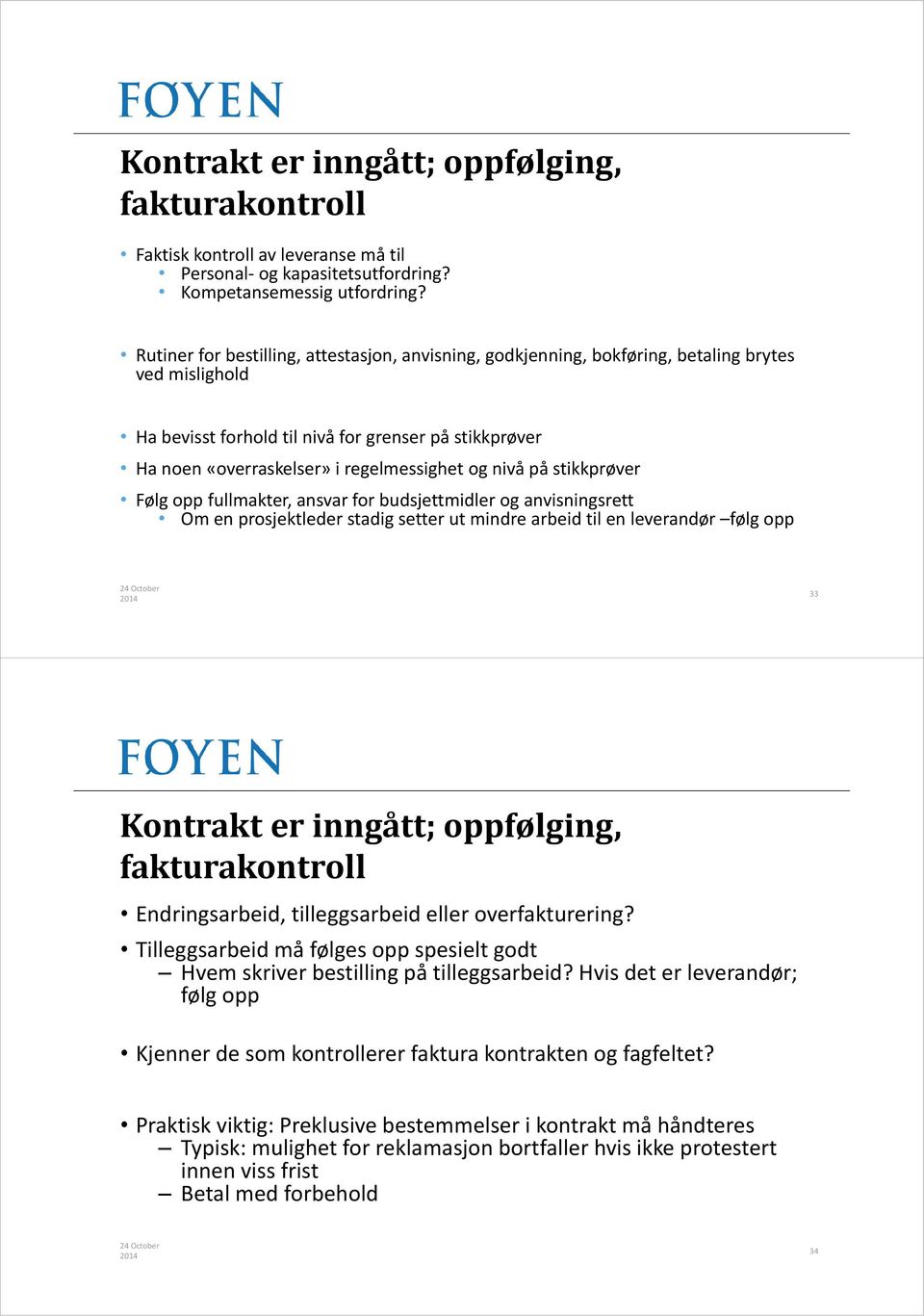 og nivå på stikkprøver Følg opp fullmakter, ansvar for budsjettmidler og anvisningsrett Om en prosjektleder stadig setter ut mindre arbeid til en leverandør følg opp 33 Kontrakt er inngått;