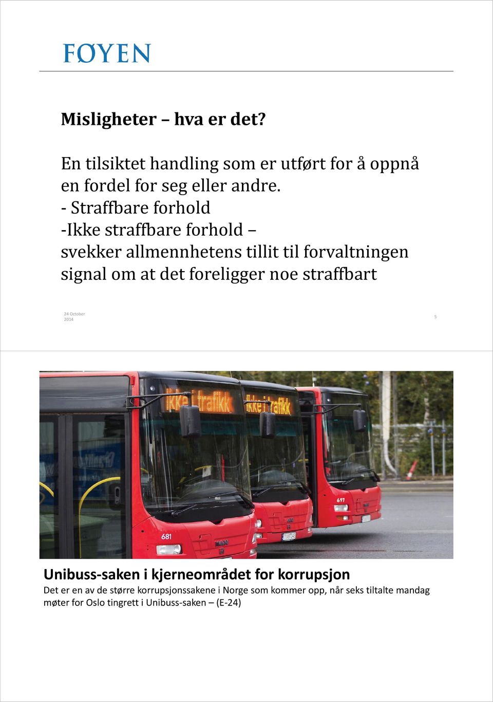 det foreligger noe straffbart 5 Unibuss saken i kjerneområdet for korrupsjon Det er en av de større