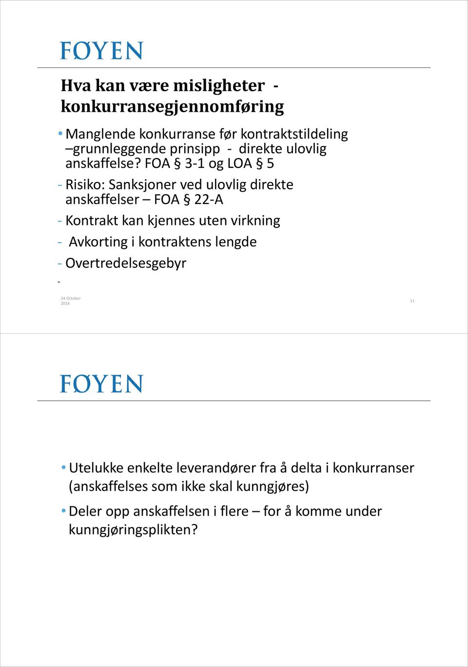 FOA 3 1 og LOA 5 Risiko: Sanksjoner ved ulovlig direkte anskaffelser FOA 22 A Kontrakt kan kjennes uten virkning