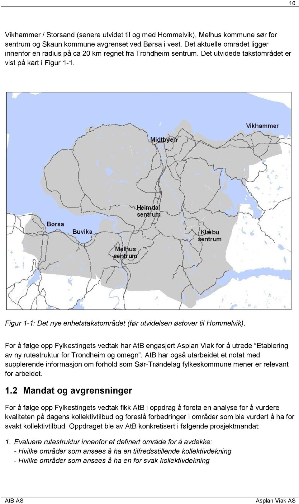Figur 1-1: Det nye enhetstakstområdet (før utvidelsen østover til Hommelvik).