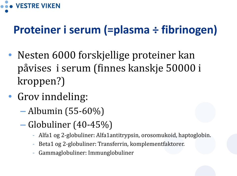 ) Grov inndeling: Albumin (55-60%) Globuliner (40-45%) - Alfa1 og 2-globuliner: