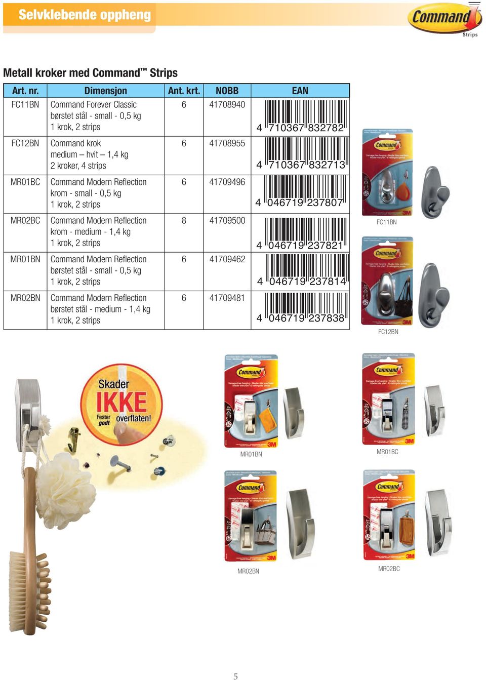 Command Modern Reflection krom - medium - 1,4 kg 1 krok, 2 strips 8 41709500 4 046719 237821 FC11BN MR01BN Command Modern Reflection børstet stål - small - 0,5 kg 1 krok, 2