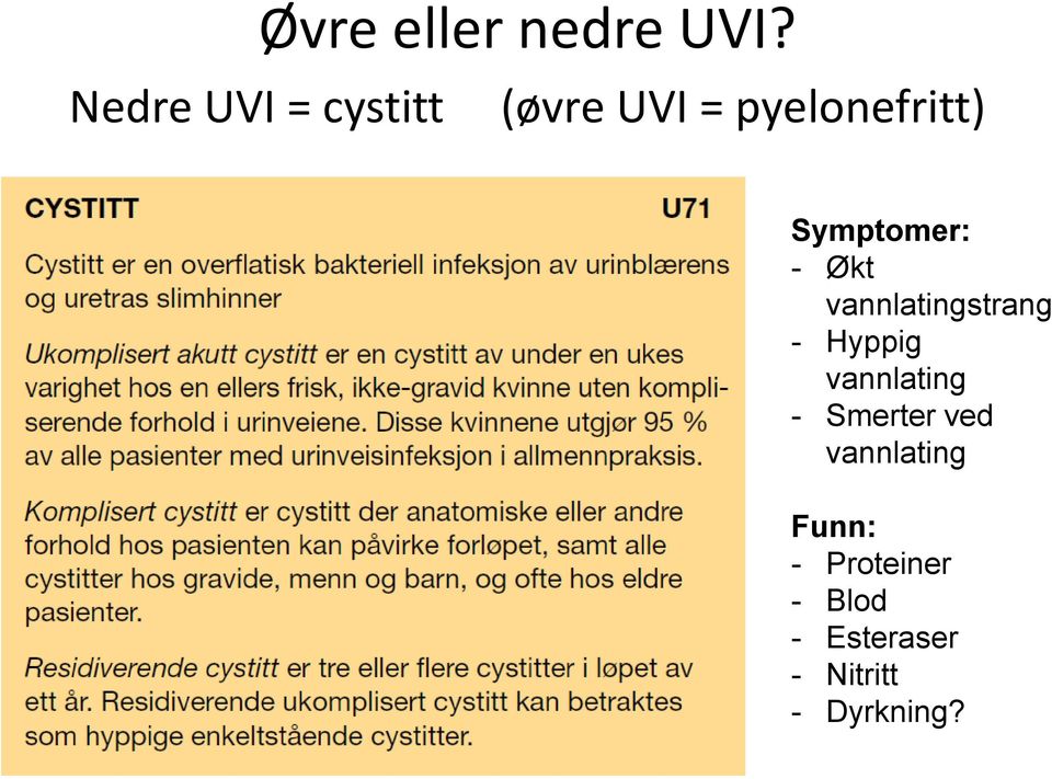 Symptomer: - Økt vannlatingstrang - Hyppig