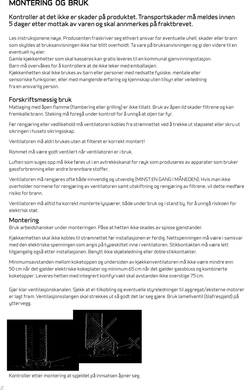 Ta vare på bruksanvisningen og gi den videre til en eventuell ny eier. Gamle kjøkkenhetter som skal kasseres kan gratis leveres til en kommunal gjenvinningsstasjon.