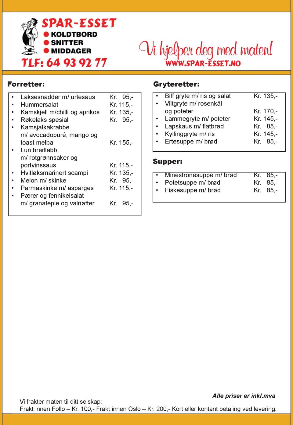 95,- Parmaskinke m/ asparges Kr. 115,- Pærer og fennikelsalat m/ granateple og valnøtter Kr. 95,- Gryteretter: Biff gryte m/ ris og salat Kr.
