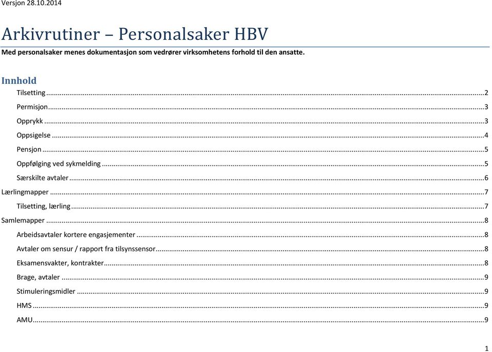 .. 5 Særskilte avtaler... 6 Lærlingmapper... 7 Tilsetting, lærling... 7 Samlemapper... 8 Arbeidsavtaler kortere engasjementer.