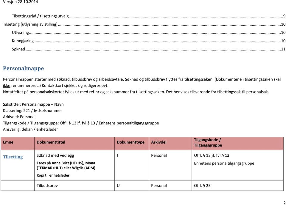 ) Kontaktkort sjekkes og redigeres evt. Notatfeltet på personalsakskortet fylles ut med ref.nr og saksnummer fra tilsettingssaken. Det henvises tilsvarende fra tilsettingssak til personalsak.