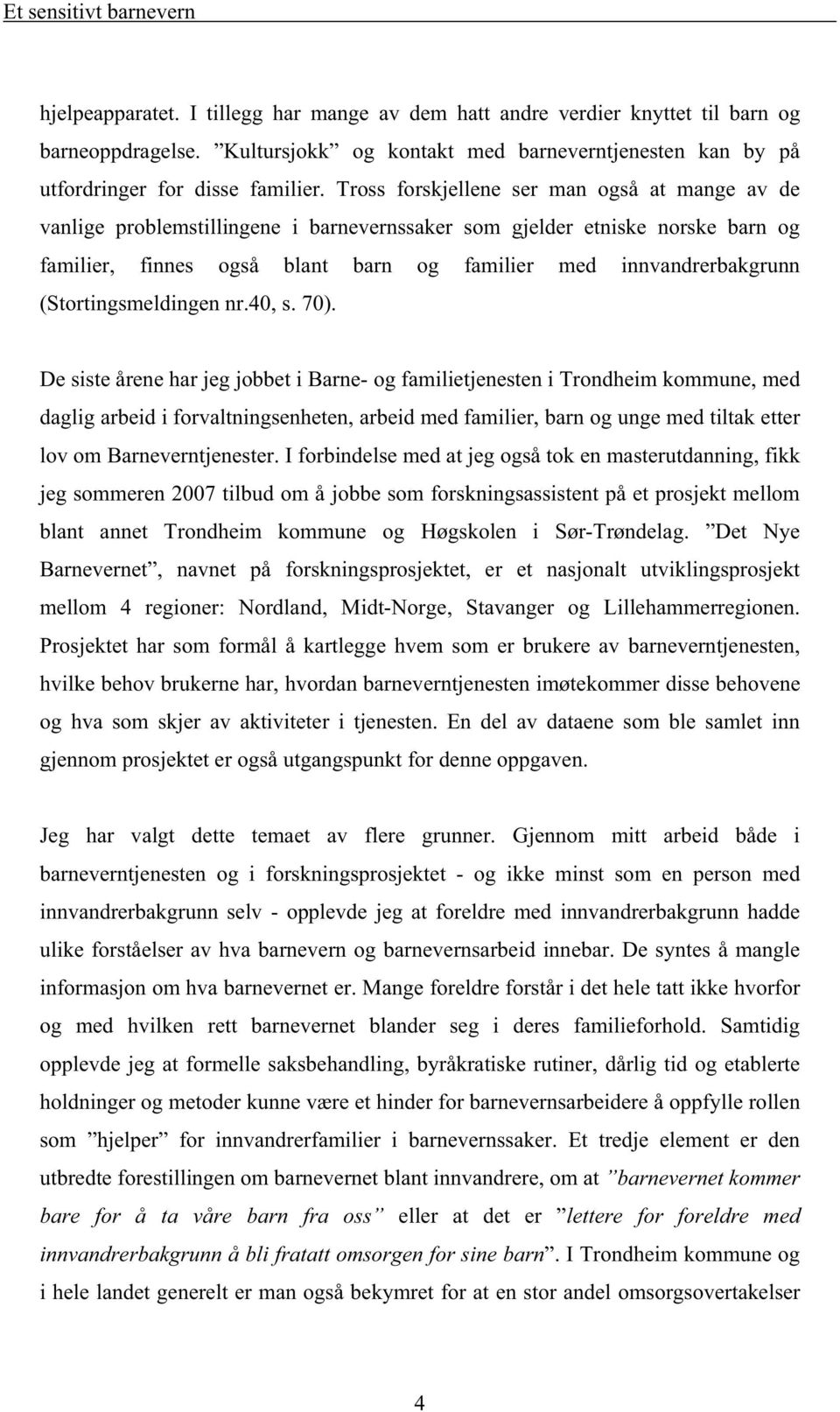 (Stortingsmeldingen nr.40, s. 70).