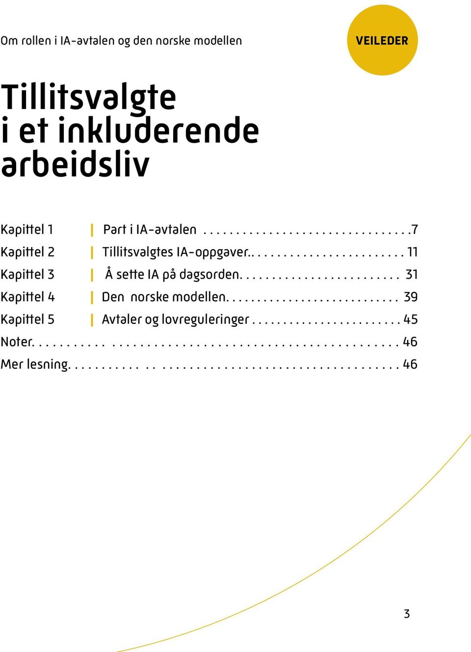 ........................ 31 Kapittel 4 Den norske modellen............................ 39 Kapittel 5 Avtaler og lovreguleringer.