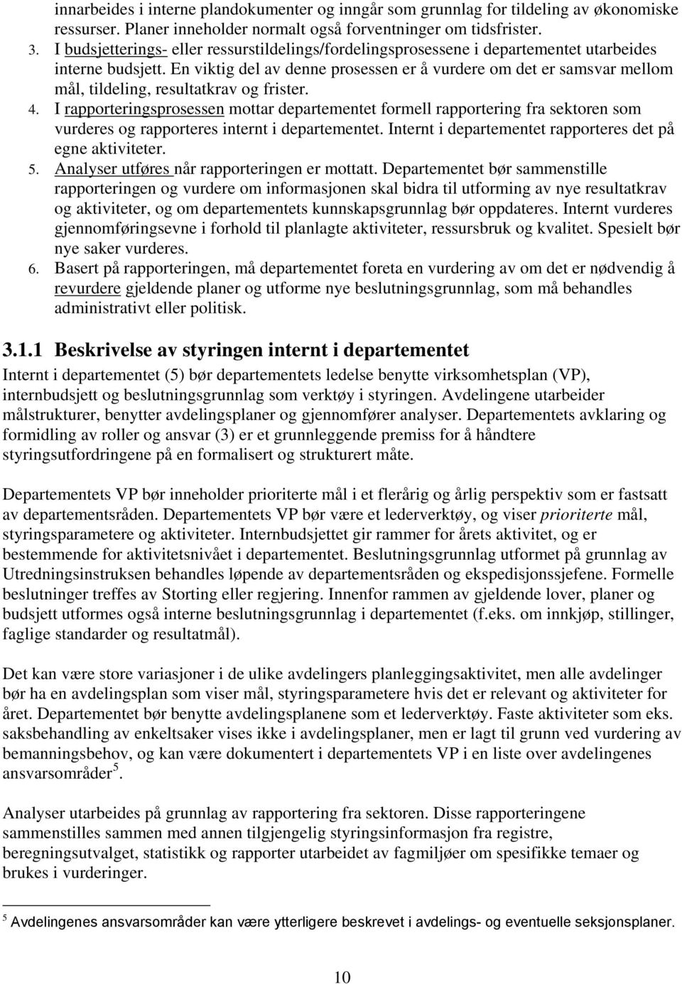 En viktig del av denne prosessen er å vurdere om det er samsvar mellom mål, tildeling, resultatkrav og frister. 4.