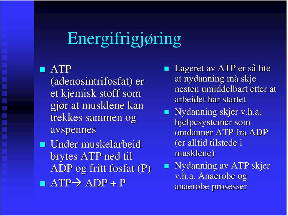 at nydanning måm skje nesten umiddelbart etter at arbeidet har startet Nydanning skjer v.h.a. hjelpesystemer som omdanner ATP fra ADP (er alltid tilstede i musklene) Nydanning av ATP skjer v.