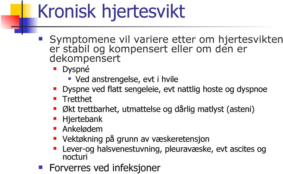 dyspnoe Tretthet Økt trettbarhet, utmattelse og dårlig matlyst (asteni) Hjertebank Ankelødem Vektøkning