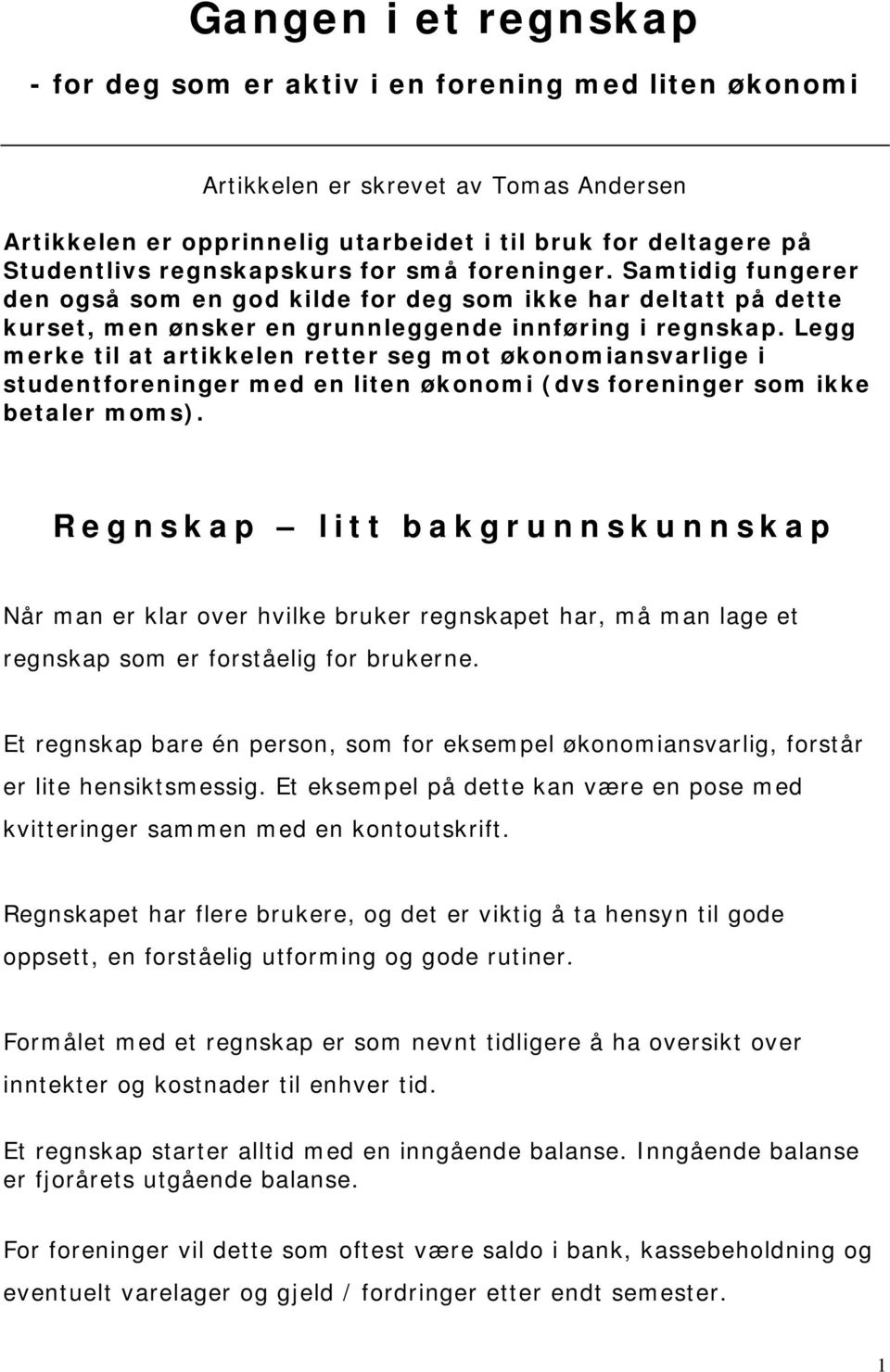 Legg merke til at artikkelen retter seg mot økonomiansvarlige i studentforeninger med en liten økonomi (dvs foreninger som ikke betaler moms).