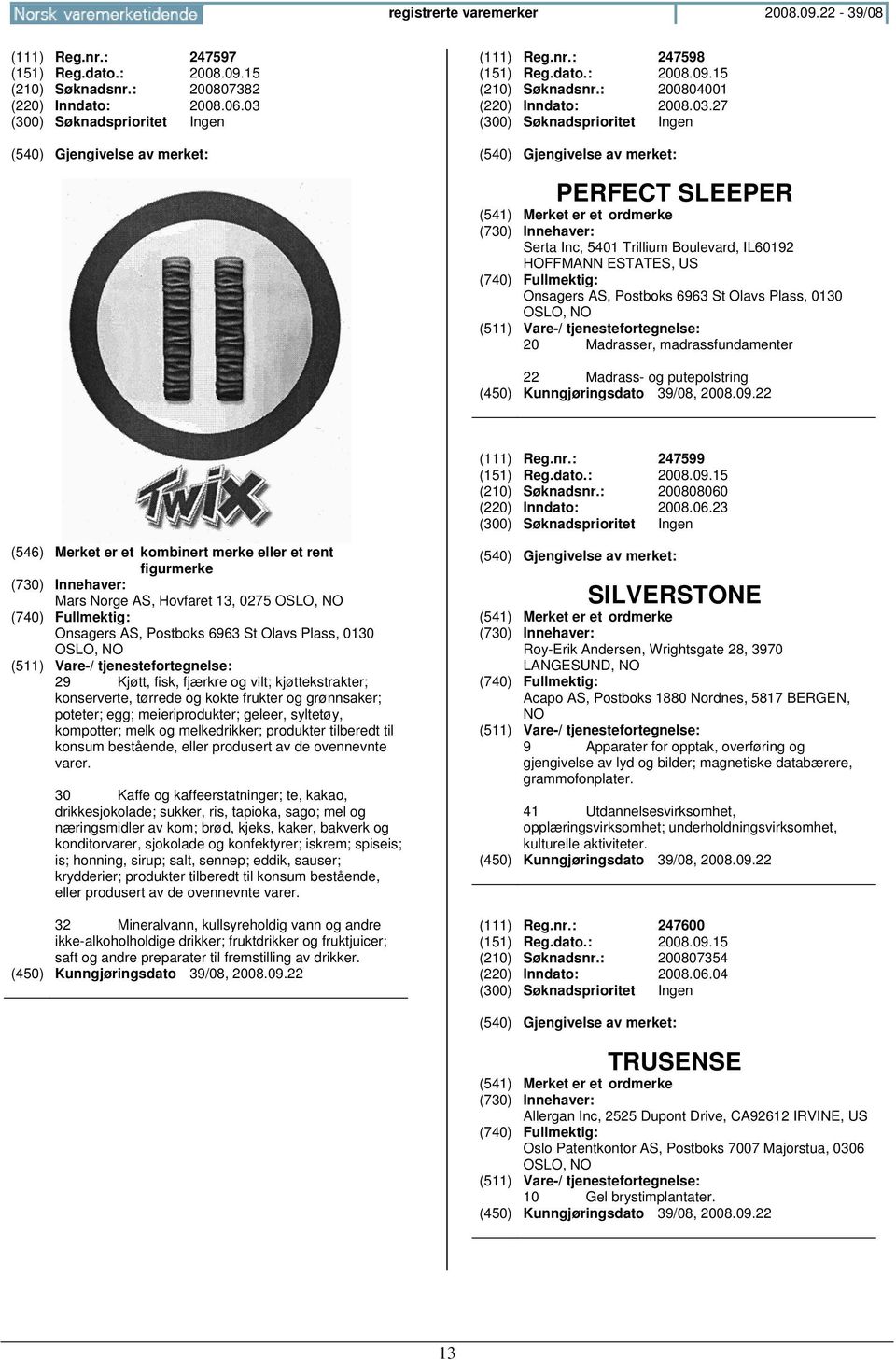 putepolstring (111) Reg.nr.: 247599 (151) Reg.dato.: 2008.09.15 (210) Søknadsnr.: 200808060