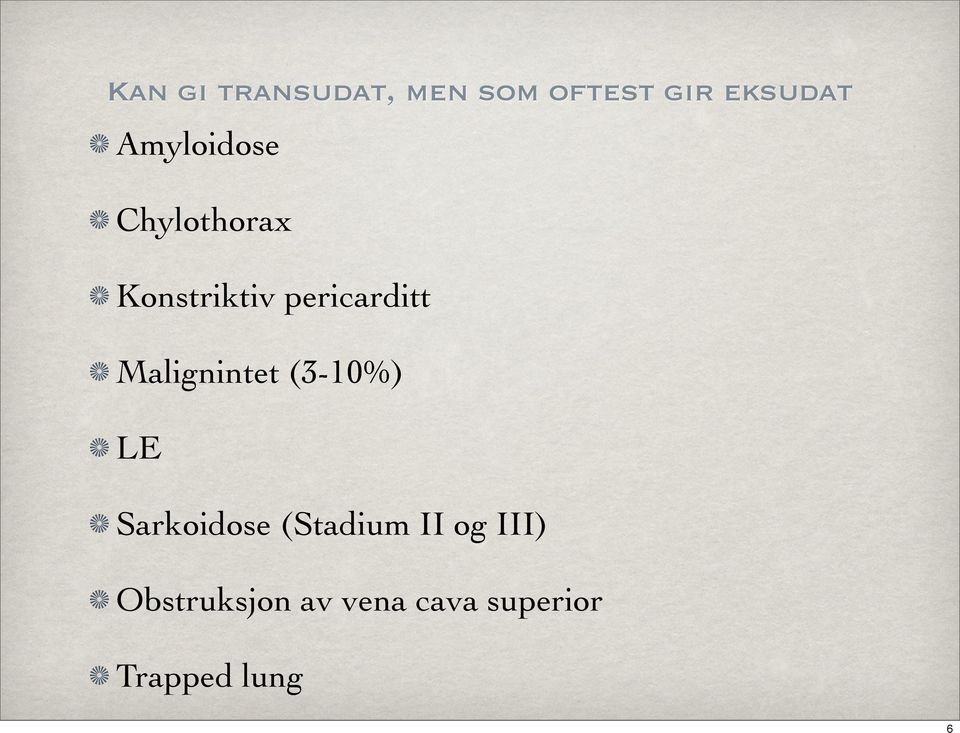 Malignintet (3-10%) LE Sarkoidose (Stadium II og